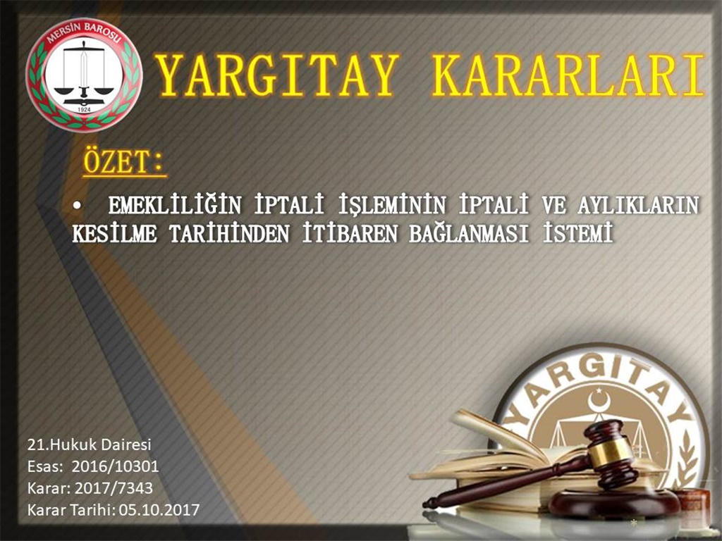 EMEKLİLİĞİN İPTALİ İŞLEMİNİN İPTALİ VE AYLIKLARIN KESİLME TARİHİNDEN İTİBAREN BAĞLANMASI İSTEMİ