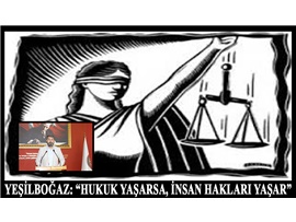 YEŞİLBOĞAZ:  “HUKUK YAŞARSA, İNSAN HAKLARI YAŞAR”
