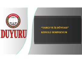 "YARGI VE İŞ DÜNYASI" KONULU SEMPOZYUM