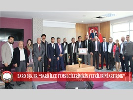 BARO BŞK. ER: “BARO İLÇE TEMSİLCİLERİMİZİN YETKİLERİNİ ARTIRDIK”