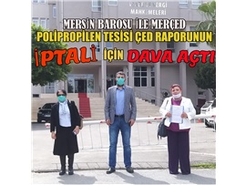 MERSİN BAROSU VE MERÇED, PROPLOPİLEN TESİSİ ÇED RAPORUNUN İPTALİ İÇİN DAVA AÇTI