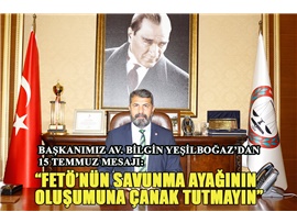 YEŞİLBOĞAZ: “FETÖ’NÜN SAVUNMA AYAĞININ OLUŞUMUNA ÇANAK TUTMAYIN”