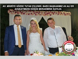 AV. MİHRİYE GÖZDE TUTAK EVLENDİ. BARO BAŞKANIMIZ AV.ALİ ER AVUKATIMIZIN DÜĞÜN MERASİMİNE KATILDI.