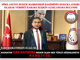 SÖKE ASLİYE HUKUK MAHKEMESİ HAKİMİNİN HUKUKA AYKIRI OLARAK VERDİĞİ KARARA İLİŞKİN AÇIKLAMADA BULUNDU