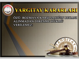 ÖZÜ: Bozmaya Karşı Sanığın Beyanı Alınmadan Direnme Hükmü Verilemez;
