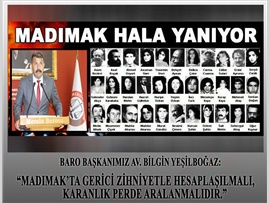 YEŞİLBOĞAZ:  “MADIMAK’TA KARANLIK PERDE ARALANMALI”