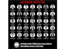 DEPREMDE KAYBETTİĞİMİZ MESLEKTAŞLARIMIZIN ANISI ÖNÜNDE SAYGIYLA EĞİLİYORUZ
