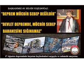 YEŞİLBOĞAZ: “DEVLET DEPREMDE MÜCBİR SEBEP BAHANESİNE SIĞINAMAZ”
