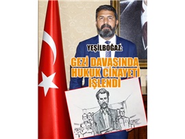 YEŞİLBOĞAZ: “GEZİ DAVASINDA HUKUK CİNAYETİ İŞLENMİŞTİR”