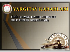 ÖZÜ : komşu haber vermese bile tebliğ geçerlidir