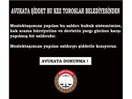 AVUKATA ŞİDDET BU KEZ TOROSLAR BELEDİYESİNDEN