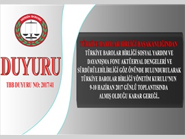 Türkiye Barolar Birliği Sosyal Yardım ve Dayanışma Fonu Aktüeryal Dengeleri ve sürdürülebilirliği göz önünde bulundurularak Türkiye Barolar Birliği Yönetim Kurulu'nun 9-10 Haziran 2017 günlü toplantısında almış olduğu karar gereği..