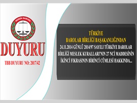 24.11.2014 günlü 2014/97 sayılı Türkiye Barolar Birliği Meslek Kuralları'nın 27 nci maddesinin ikinci fıkrasının birinci cümlesi hakkında duyurumuz.