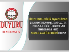 21.12.2015 tarih ve 29569 sayılı Resmi Gazetede yayımlanarak yürürlüğe giren 2015- 2016 Türkiye Barolar Birliği Avukatlık Asgari Ücret Tarifesi Hakkında..