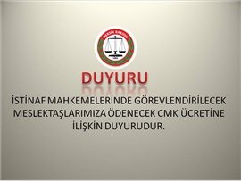 İSTİNAF MAHKEMELERİNDE  GÖREVLENDİRİLECEK MESLEKTAŞLARIMIZA ÖDENECEK CMK ÜCRETİNE İLİŞKİN
