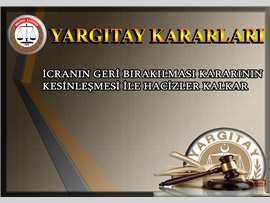 İCRANIN GERİ BIRAKILMASI KARARININ KESİNLEŞMESİ İLE HACİZLER KALKAR
