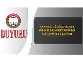 ANAMUR, GÜLNAR, MUT ADLİYELERİNDEKİ NÖBETÇİ MAHKEMELER LİSTESİ