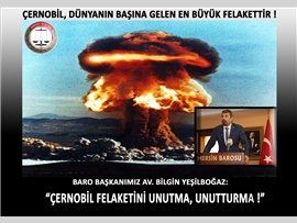 "ÇERNOBİLİ UNUTMA, UNUTTURMA !"