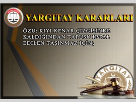ÖZÜ: kıyı kenar çizgisinde kaldığından tapusu iptal edilen taşınmaz için;