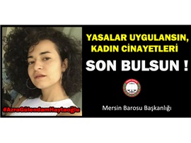 YASALAR UYGULANSIN, KADIN CİNAYETLERİ SON BULSUN