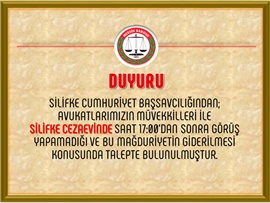 Silifke Cumhuriyet Başsavcılığından;Avukatlarımızın müvekkilleri ile SİLİFKE CEZAEVİNDE saat:17:00 sonraki görüşleri ile ilgili