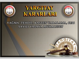 Yağma, tehdit, kasten yaralama, 6136 sayılı Yasaya muhalefet