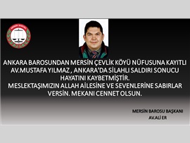 Ankara barosuna kayıtlı Mersinli Av.Mustafa Yılmaz Ankara'da silahlı saldırı sonucu hayatını kaybetmiştir.