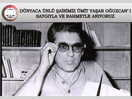 “DÜNYACA ÜNLÜ ŞAİRİMİZ ÜMİT YAŞAR OĞUZCAN’I SAYGI VE RAHMETLE ANIYORUZ” (04.11.2018)