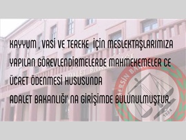 KAYYUM , VASİ VE TEREKE ÜCRETİ ÖDEMELERİNE İLİŞKİN ADALET BAKANLIĞINA YAZI GÖNDERİLMİŞTİR.