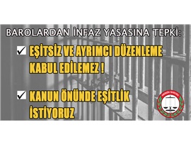 BAROLARDAN İNFAZ YASASINA TEPKİ:  “EŞİTSİZ VE AYRIMCI DÜZENLEME KABUL EDİLEMEZ”