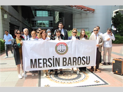 MERSİN BAROSU: “SANIĞIN EN ÜST HADDEN CEZALANDIRILMASINI TALEP EDİYORUZ”