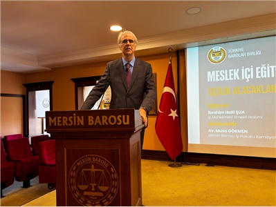 İŞÇİLİK ALACAKLARI – İŞE İADE DAVALARI KONULU SEMİNER DÜZENLENDİ